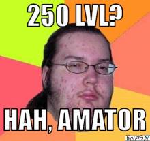 250 LVL? HAH, AMATOR